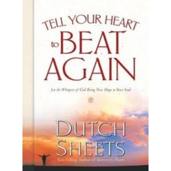 Tell Your Heart to Beat Again: Let the Whispers of God Bring New Hope to Your Soul by Dutch Sheets 